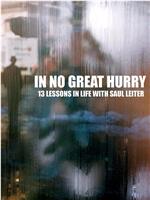 In no great hurry: 13 Lessons in Life with Saul Leiter在线观看