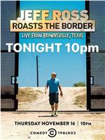 Jeff Ross Roasts the Border: Live from Brownsville, Texas在线观看