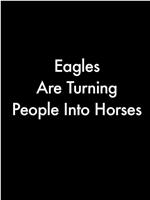 Eagles Are Turning People Into Horses在线观看