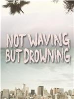 Not Waving But Drowning