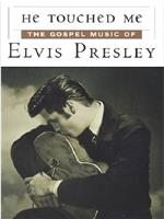 He Touched Me: The Gospel Music of Elvis Presley在线观看