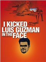 I Kicked Luis Guzman in the Face