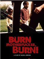 Burn Motherfucker, Burn!在线观看