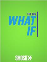 The Big What If