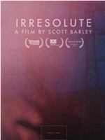 Irresolute在线观看