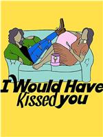 I Would Have Kissed You在线观看