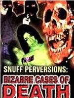 Snuff Perversions: Bizarre Cases of Death在线观看