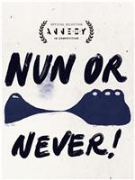 Nun or Never!