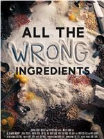 All the Wrong Ingredients在线观看