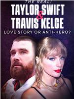 The Real! Taylor Swift and Travis Kelce - Love Story or Anti