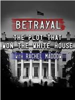 Betrayal: The Plot That Won The White House